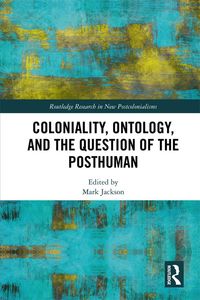 Produktbild: Coloniality, Ontology, and the Question of the Posthuman