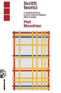 Produktbild: Piet Mondrian scritti teorici. Il neoplasticismo e una nuova immagine della societ&agrave;