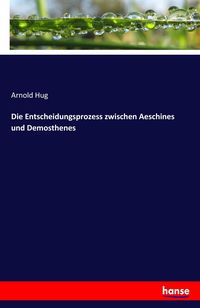 Produktbild: Die Entscheidungsprozess zwischen Aeschines und Demosthenes
