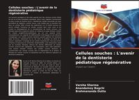Produktbild: Cellules souches : L'avenir de la dentisterie p&eacute;diatrique r&eacute;g&eacute;n&eacute;rative