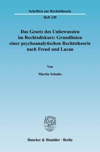 Produktbild: Das Gesetz des Unbewussten im Rechtsdiskurs: Grundlinien einer psychoanalytischen Rechtstheorie nach Freud und Lacan.