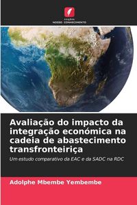 Produktbild: Avalia&ccedil;&atilde;o do impacto da integra&ccedil;&atilde;o econ&oacute;mica na cadeia de abastecimento transfronteiri&ccedil;a