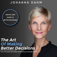 Produktbild: The Art of Making Better Decisions. How to Develop More Determination Even in Complex Situations