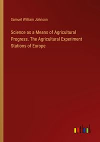 Produktbild: Science as a Means of Agricultural Progress. The Agricultural Experiment Stations of Europe