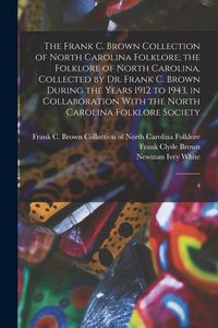 Produktbild: The Frank C. Brown Collection of North Carolina Folklore; the Folklore of North Carolina, Collected by Dr. Frank C. Brown During the Years 1912 to 194