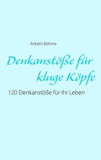 Bild vom Artikel Denkanstöße für kluge Köpfe vom Autor Aribert Böhme