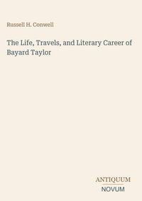 Produktbild: The Life, Travels, and Literary Career of Bayard Taylor
