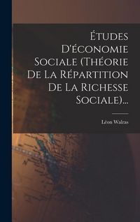 Produktbild: &Eacute;tudes D'&eacute;conomie Sociale (th&eacute;orie De La R&eacute;partition De La Richesse Sociale)...