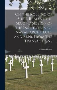 Produktbild: On the Rolling of Ships. Read at the Second Session of the Institution of Naval Architects, and Repr. From the Transactions