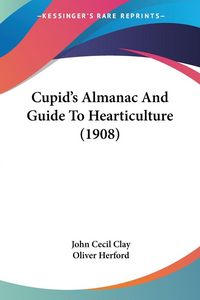 Produktbild: Cupid's Almanac And Guide To Hearticulture (1908)