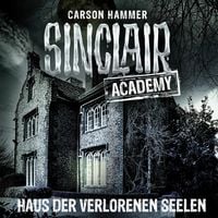 Produktbild: Sinclair Academy, Folge 7: Haus der verlorenen Seelen