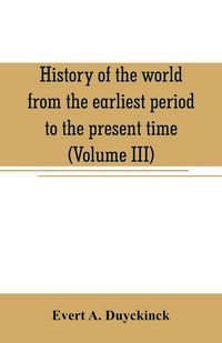 Produktbild: History of the world from the earliest period to the present time (Volume III)