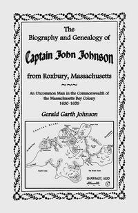 Produktbild: The Biography and Genealogy of Captain John Johnson from Roxbury, Massachusetts