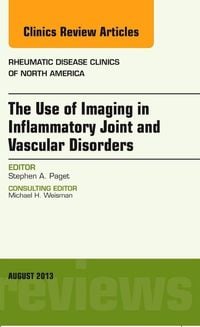 Produktbild: The Use of Imaging in Inflammatory Joint and Vascular Disorders, an Issue of Rheumatic Disease Clinics