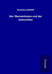 Bild vom Artikel Der Oberamtmann und der Amtsrichter vom Autor Jeremias Gotthelf