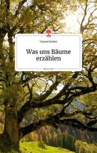 Produktbild: Was uns B&auml;ume erz&auml;hlen. Life is a story - story.one