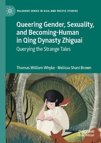 Produktbild: Queering Gender, Sexuality, and Becoming-Human in Qing Dynasty Zhiguai