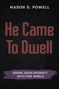 Produktbild: He Came To Dwell: Seeing Jesus Interact With Our World