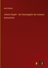 Produktbild: Johann Kepler - der Gesetzgeber der neueren Astronomie