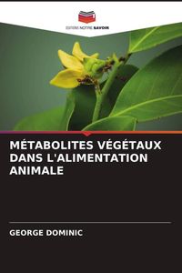 Produktbild: M&eacute;tabolites V&eacute;g&eacute;taux Dans L'alimentation Animale