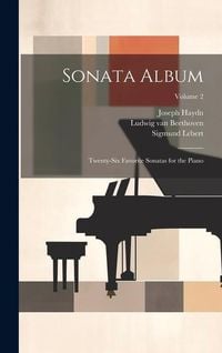 Bild vom Artikel Sonata Album; Twenty-six Favorite Sonatas for the Piano; Volume 2 vom Autor Wolfgang Amadeus Mozart