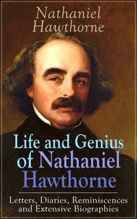 Produktbild: Life and Genius of Nathaniel Hawthorne: Letters, Diaries, Reminiscences and Extensive Biographies