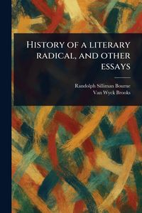Produktbild: History of a Literary Radical, and Other Essays