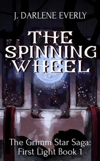 Produktbild: The Spinning Wheel (The Grimm Star Saga: First Light, #1)