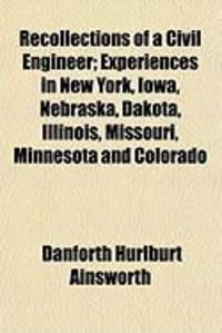 Produktbild: Recollections of a Civil Engineer; Experiences in New York, Iowa, Nebraska, Dakota, Illinois, Missouri, Minnesota and Colorado