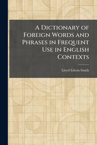 Produktbild: A Dictionary of Foreign Words and Phrases in Frequent Use in English Contexts