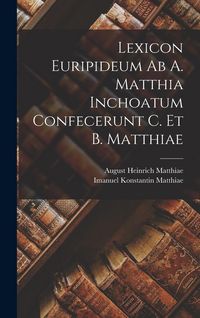 Produktbild: Lexicon Euripideum Ab A. Matthia Inchoatum Confecerunt C. Et B. Matthiae