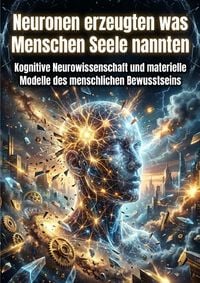 Produktbild: Neuronen erzeugten was Menschen Seele nannten