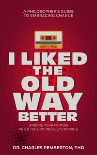 Produktbild: I Liked The Old Way Better: A Philosopher's Guide to Embracing Change (Pemberton Books, #2)