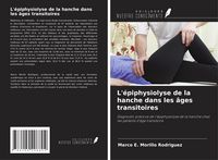 Produktbild: L'&eacute;piphysiolyse de la hanche dans les &acirc;ges transitoires