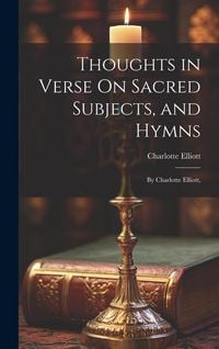 Produktbild: Thoughts in Verse On Sacred Subjects, and Hymns: By Charlotte Elliott,