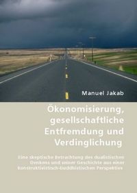 Produktbild: &Ouml;konomisierung, gesellschaftliche Entfremdung und Verdinglichung