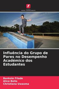 Produktbild: Influ&ecirc;ncia do Grupo de Pares no Desempenho Acad&eacute;mico dos Estudantes