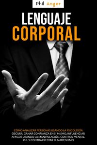Produktbild: Lenguaje Corporal: C&oacute;mo Analizar Personas Usando la Psicolog&iacute;a Oscura; Ganar Confianza en S&iacute; Mismo, Influenciar Amigos Usando la Manipulaci&oacute;n, Control
