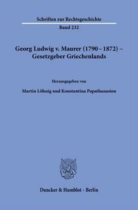 Produktbild: Georg Ludwig v. Maurer (1790&ndash;1872) &ndash; Gesetzgeber Griechenlands