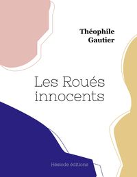 Bild vom Artikel Les Roués innocents vom Autor Théophile Gautier