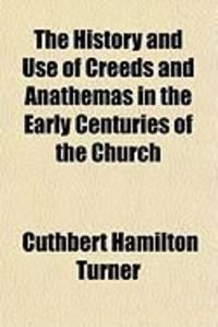 Produktbild: The History and Use of Creeds and Anathemas in the Early Centhe History and Use of Creeds and Anathemas in the Early Centuries of the Church Turies of