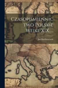 Produktbild: Czasopismiennictwo Polskie Weike XIX.....