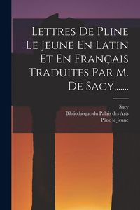 Produktbild: Lettres De Pline Le Jeune En Latin Et En Fran&ccedil;ais Traduites Par M. De Sacy, ......