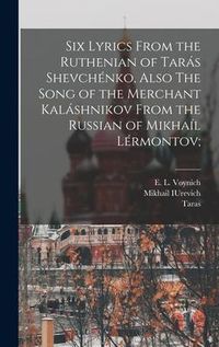 Produktbild: Six Lyrics From the Ruthenian of Tar&aacute;s Shevch&eacute;nko, Also The Song of the Merchant Kal&aacute;shnikov From the Russian of Mikha&iacute;l L&eacute;rmontov;