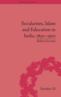 Produktbild: Secularism, Islam and Education in India, 1830-1910