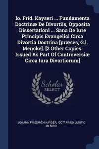 Produktbild: Io. Frid. Kayseri ... Fundamenta Doctrin&aelig; De Divortiis, Opposita Dissertationi ... Sana De Iure Principis Evangelici Circa Divortia Doctrina [pr&aelig;ses,