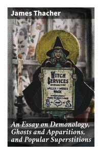 Produktbild: An Essay on Demonology, Ghosts and Apparitions, and Popular Superstitions