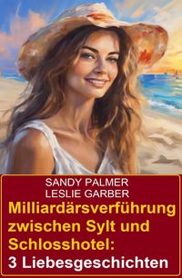 Produktbild: Milliard&auml;rsverf&uuml;hrung zwischen Sylt und Schlosshotel: 3 Liebesgeschichten