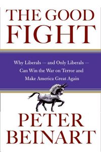 Produktbild: The Good Fight: Why Liberals---And Only Liberals---Can Win the War on Terror and Make America Great Again