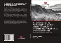 Produktbild: Le dilemme de la technosph&egrave;re au XXIe si&egrave;cle est celui des d&eacute;chets de production et de consommation.
